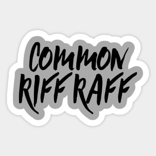 Common RiffRaff Sticker